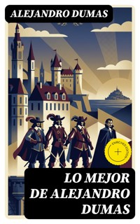 Lo mejor de Alejandro Dumas - Alejandro Dumas - E-Book