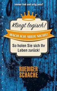 Klingt logisch - mach ich aber nicht! - Ruediger Schache - E-Book