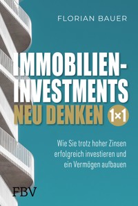 Immobilieninvestments neu denken – Das 1×1 - Florian  Bauer - E-Book