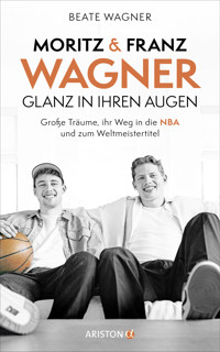 Moritz und Franz Wagner: Glanz in ihren Augen - Beate Wagner - E-Book