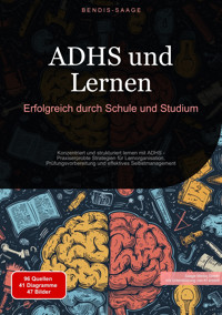 ADHS und Lernen: Erfolgreich durch Schule und Studium - Bendis A. I. Saage - Deutschland - E-Book