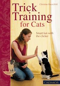 Trick Training for Cats - Christine Hauschild - E-Book