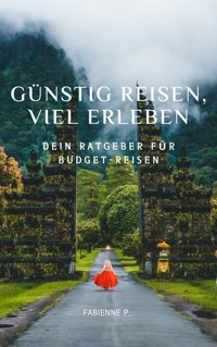 Günstig reisen, viel erleben - Fabienne P. - E-Book