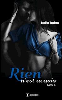 Rien n'est acquis - Tome 2 - Sandrine Rodrigues - E-Book