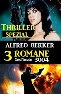 Thriller Spezial Großband 3004 - 3 Romane - Alfred Bekker - E-Book