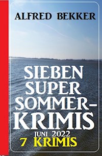 Sieben Super Sommerkrimis Juni 2022: 7 Krimis - Alfred Bekker - E-Book
