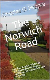 The Norwich Road / An East Anglian Highway - Charles G. Harper - E-Book