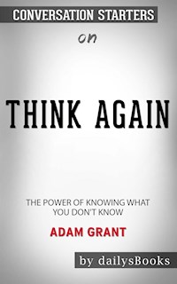 Think Again: The Power of Knowing What You Don't Know by Adam Grant: Conversation Starters - Daily Books - E-Book