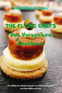 THE FLYING CHEFS Das Vorspeisen Kochbuch - Sebastian Kemper - E-Book