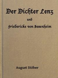 Der Dichter Lenz und Friedericke von Sesenheim Aus Briefen und gleichzeitigen Quellen; nebst Gedichten und Anderm von Lenz und Göthe - Lenz, Jakob Michael Reinhold - kostenlos E-Book