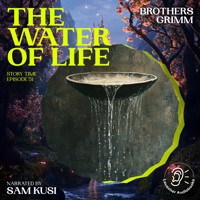 The Water of Life (Story Time, Episode 51) - Brothers Grimm - Hörbuch