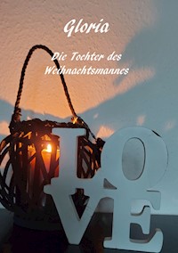 Gloria - Die Tochter des Weihnachtsmannes - Christine Stutz - E-Book