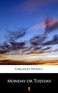 Monday or Tuesday - Virginia Woolf - E-Book