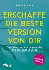 Erschaffe die beste Version von dir - Ralf Bohlmann - E-Book