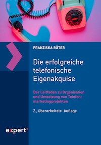 Die erfolgreiche telefonische Eigenakquise - Franziska Rüter - E-Book
