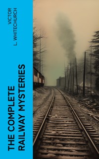 The Complete Railway Mysteries - Victor L. Whitechurch - E-Book