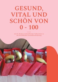 Gesund, vital und schön von 0 - 100 - Britta Winkle-Wolf - E-Book