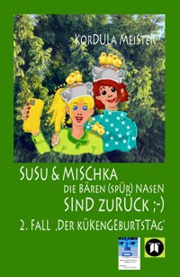 DIE BÄREN(SPÜR)NASEN Susu & Mischka, sind zurück :-) Kinderkrimi (nicht nur für Mächen) mit 2 Detektivinnen (Susu Und Mischka) und 1 kleinen Bruder (Bruno). Und der wird doch wahrhaftig entführt!! - Kordula Meister - E-Book