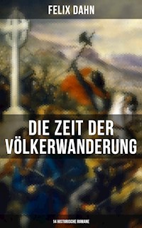 Die Zeit der Völkerwanderung: 14 Historische Romane - Felix  Dahn - E-Book