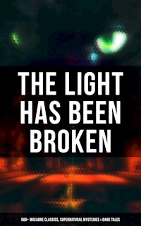 The Light Has Been Broken: 560+ Macabre Classics, Supernatural Mysteries & Dark Tales - Mary Shelley - E-Book