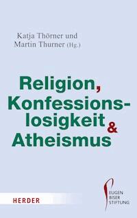 Religion, Konfessionslosigkeit und Atheismus -  - E-Book