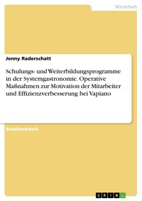 Schulungs- und Weiterbildungsprogramme in der Systemgastronomie. Operative Maßnahmen zur Motivation der Mitarbeiter und Effizienzverbesserung bei Vapiano - Jenny Raderschatt - E-Book