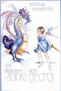 Die Drachen von Sankt Georg - Markus Wenderoth - E-Book