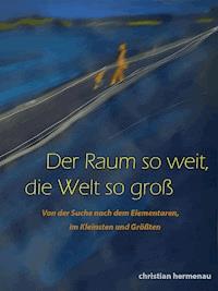 Der Raum so weit, so groß die Welt - Christian Hermenau - E-Book