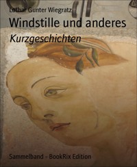 Windstille und anderes - Lothar Gunter Wiegratz - E-Book