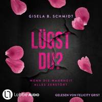 Lügst Du? - Wenn die Wahrheit alles zerstört (Ungekürzt) - Gisela B. Schmidt - Hörbuch