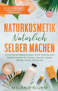 Naturkosmetik natürlich selber machen - Melanie Bluhm - E-Book