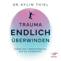 Trauma ENDLICH überwinden - Aylin Thiel - Hörbuch