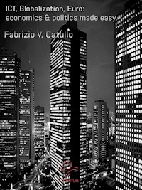 ICT, Globalization, Euro: economics & politics made easy - Fabrizio V. Catullo - E-Book