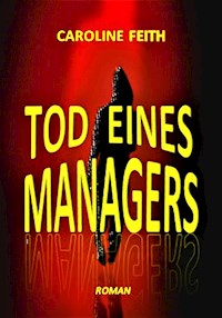Tod eines Managers - Caroline Feith - E-Book