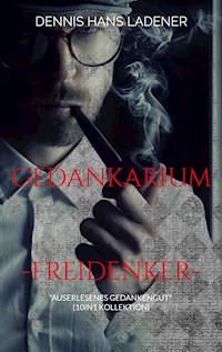 Gedankarium - Dennis Hans Ladener - E-Book
