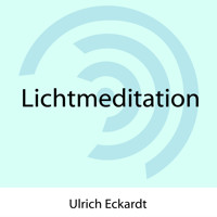 Lichtmeditation - Ulrich Eckardt - Hörbuch
