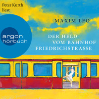 Der Held vom Bahnhof Friedrichstraße (Ungekürzte Lesung) - Maxim Leo - Hörbuch