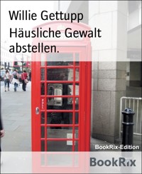 Häusliche Gewalt abstellen. - Willie Gettupp - E-Book