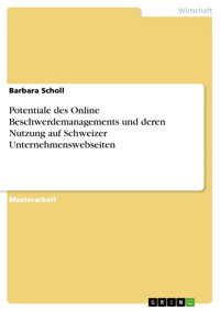 Potentiale des Online Beschwerdemanagements und deren Nutzung auf Schweizer Unternehmenswebseiten - Barbara Scholl - E-Book