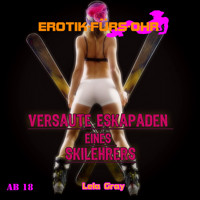 Erotik für's Ohr, Versaute Eskapaden eines Skilehrers - Lela Gray - Hörbuch