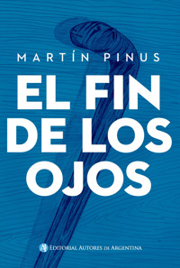 El fin de los ojos - Martín Pinus - E-Book