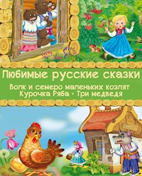 Любимые русские сказки - Волк и семеро маленьких козлят, Курочка Ряба, Три медведя - Петр Полевой - E-Book