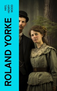 Roland Yorke - Mrs. Henry Wood - E-Book