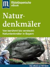 Naturdenkmäler in Bayern - Mittelbayerische Zeitung - E-Book