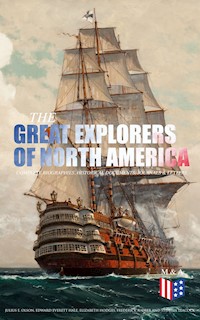 The Great Explorers of North America: Complete Biographies, Historical Documents, Journals & Letters - Julius E. Olson - E-Book