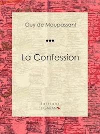 La Confession - Guy de Maupassant - E-Book