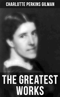 The Greatest Works of Charlotte Perkins Gilman - Charlotte Perkins Gilman - E-Book
