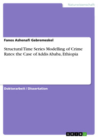 Structural Time Series Modelling of Crime Rates: the Case of Addis Ababa, Ethiopia - Fanos Ashenafi Gebremeskel - E-Book