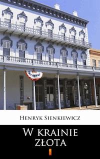 W krainie złota - Henryk Sienkiewicz - E-Book