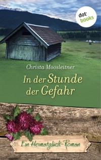 In der Stunde der Gefahr - Ein Heimatglück-Roman - Christa Moosleitner - E-Book